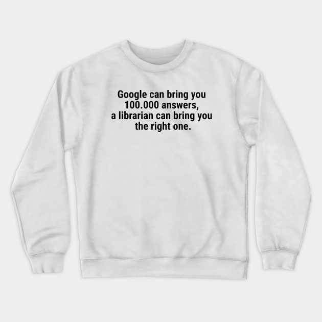 Google can bring you 100.000 answers, Librarian bring right one Black Crewneck Sweatshirt by sapphire seaside studio